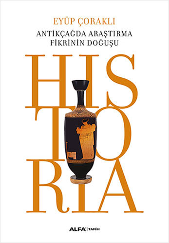 Historia -Antikçağda Araştırma Fikrinin Doğuşu-