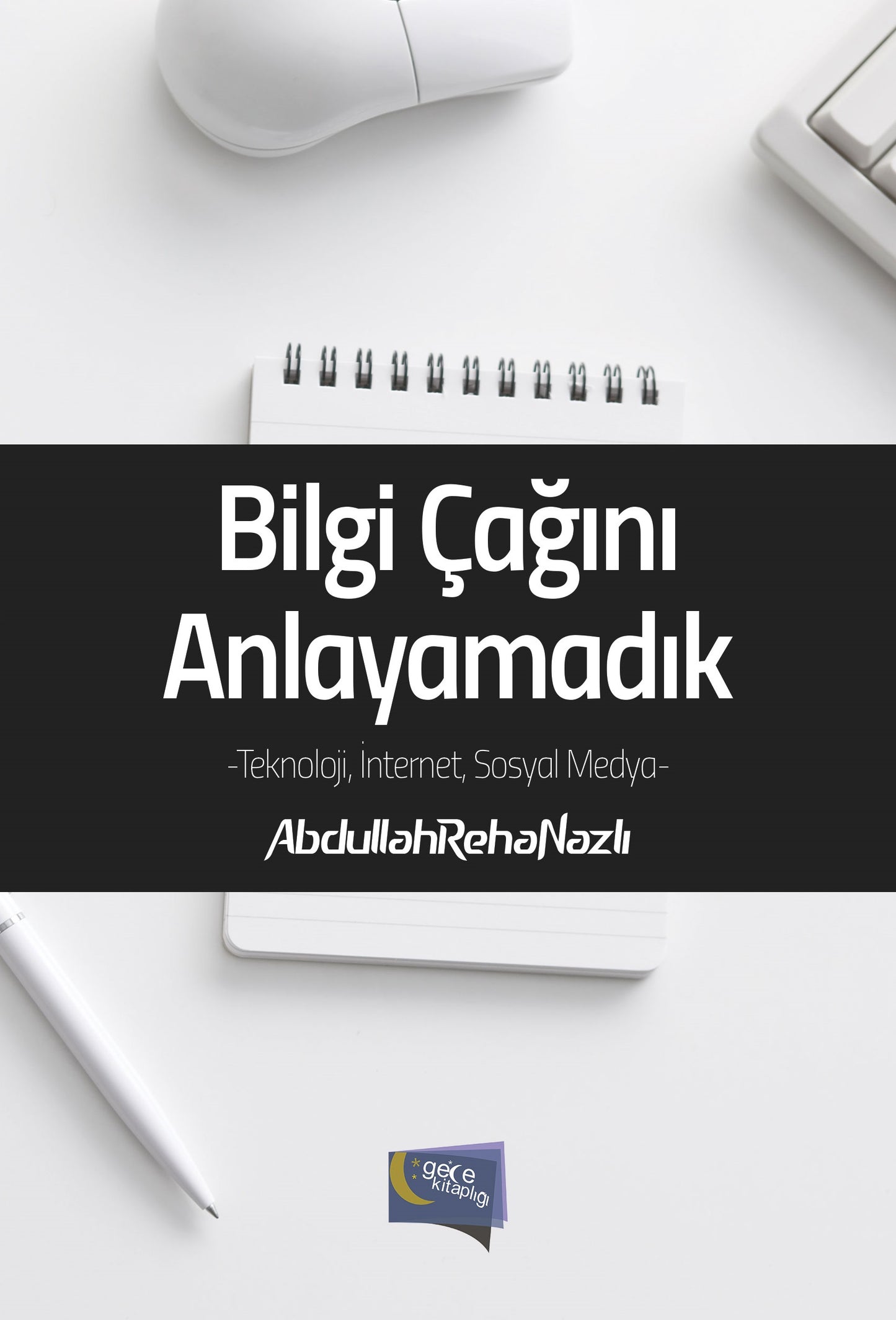Bilgi Çağını Anlayamadık *2. baskı