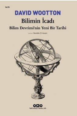 Bilimin İcadı- Bilim Devrimi’nin Yeni Bir Tarihi