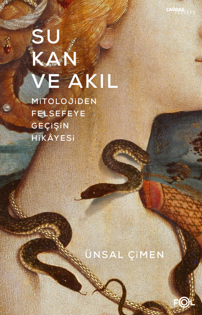 Su, Kan ve Akıl -Mitolojiden Felsefeye Geçişin Hikâyesi-